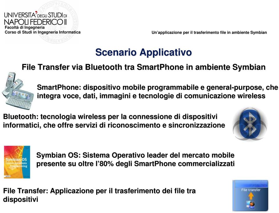 connessione di dispositivi informatici, che offre servizi di riconoscimento e sincronizzazione one Symbian OS: Sistema Operativo leader del