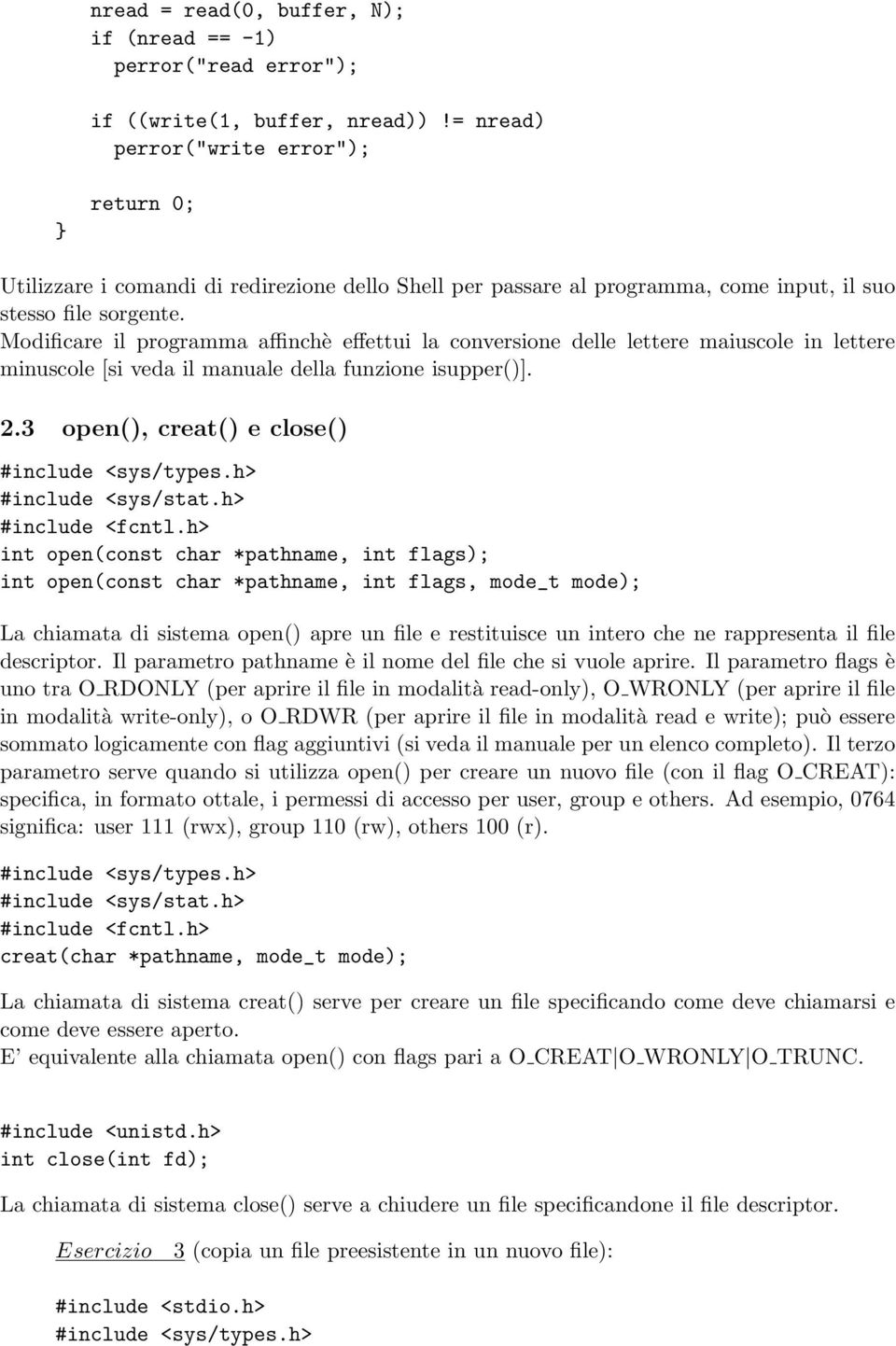 Modificare il programma affinchè effettui la conversione delle lettere maiuscole in lettere minuscole [si veda il manuale della funzione isupper()]. 2.