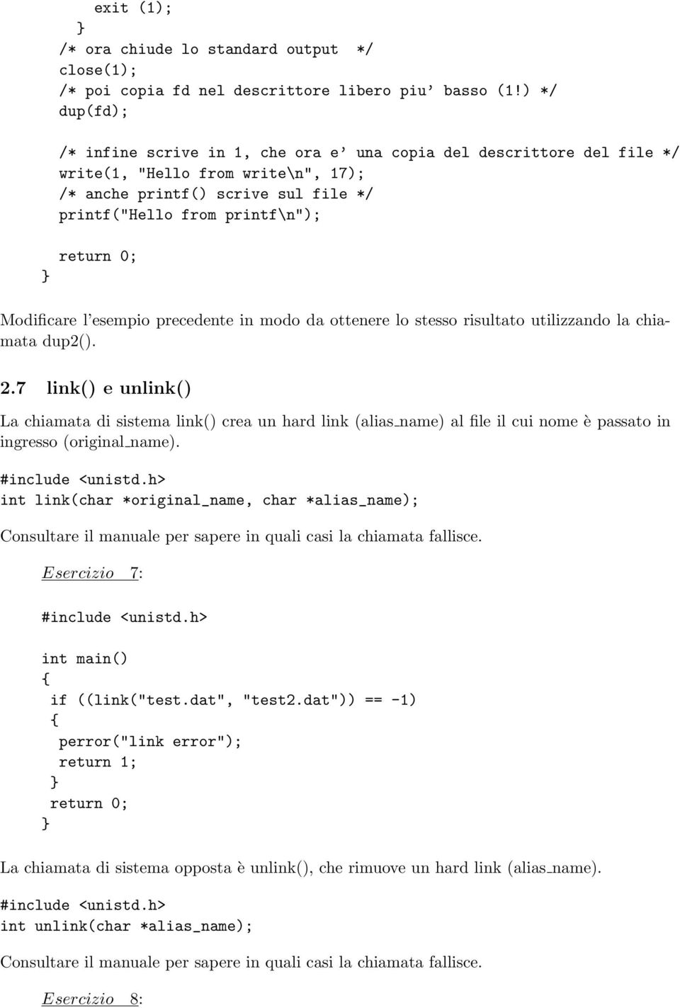 l esempio precedente in modo da ottenere lo stesso risultato utilizzando la chiamata dup2(). 2.
