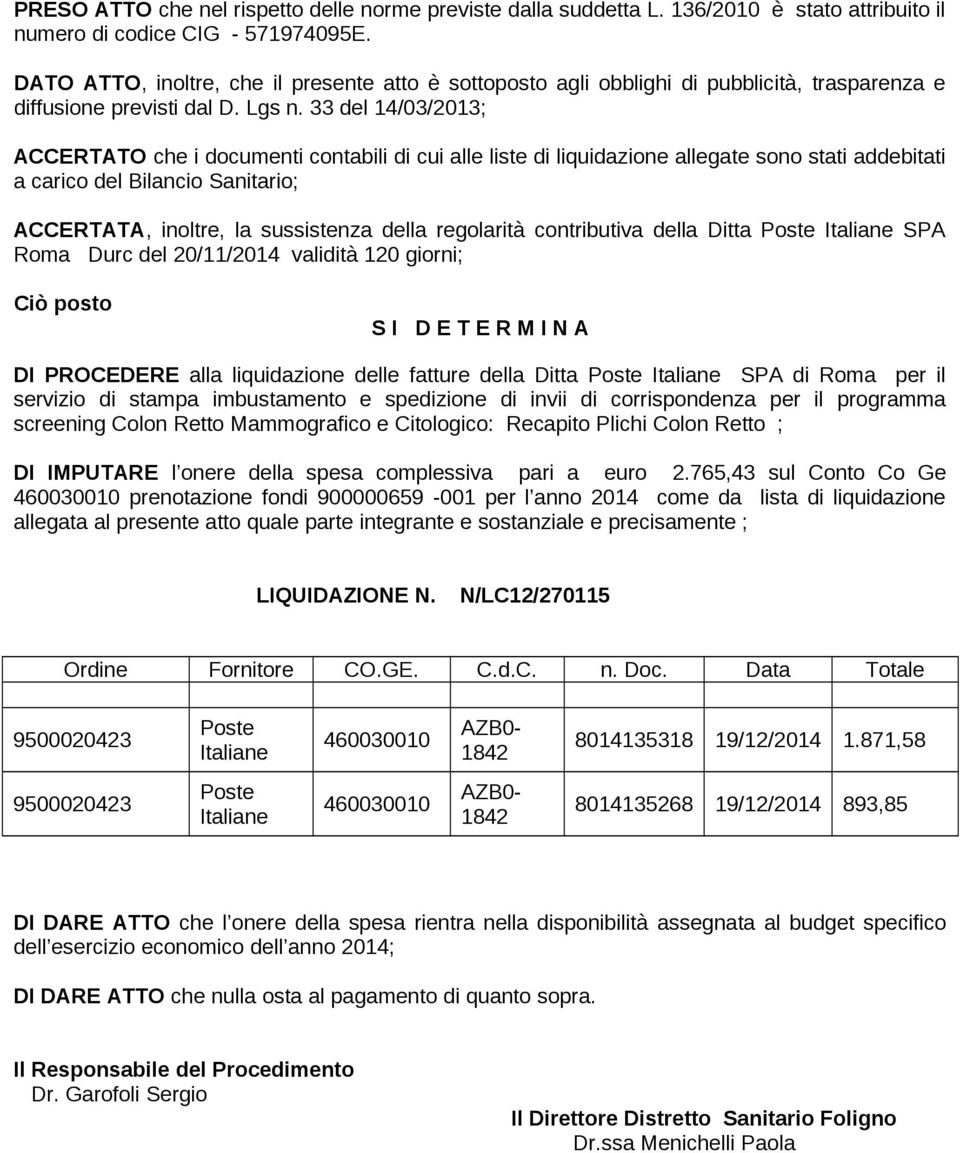 33 del 14/03/2013; ACCERTATO che i documenti contabili di cui alle liste di liquidazione allegate sono stati addebitati a carico del Bilancio Sanitario; ACCERTATA, inoltre, la sussistenza della