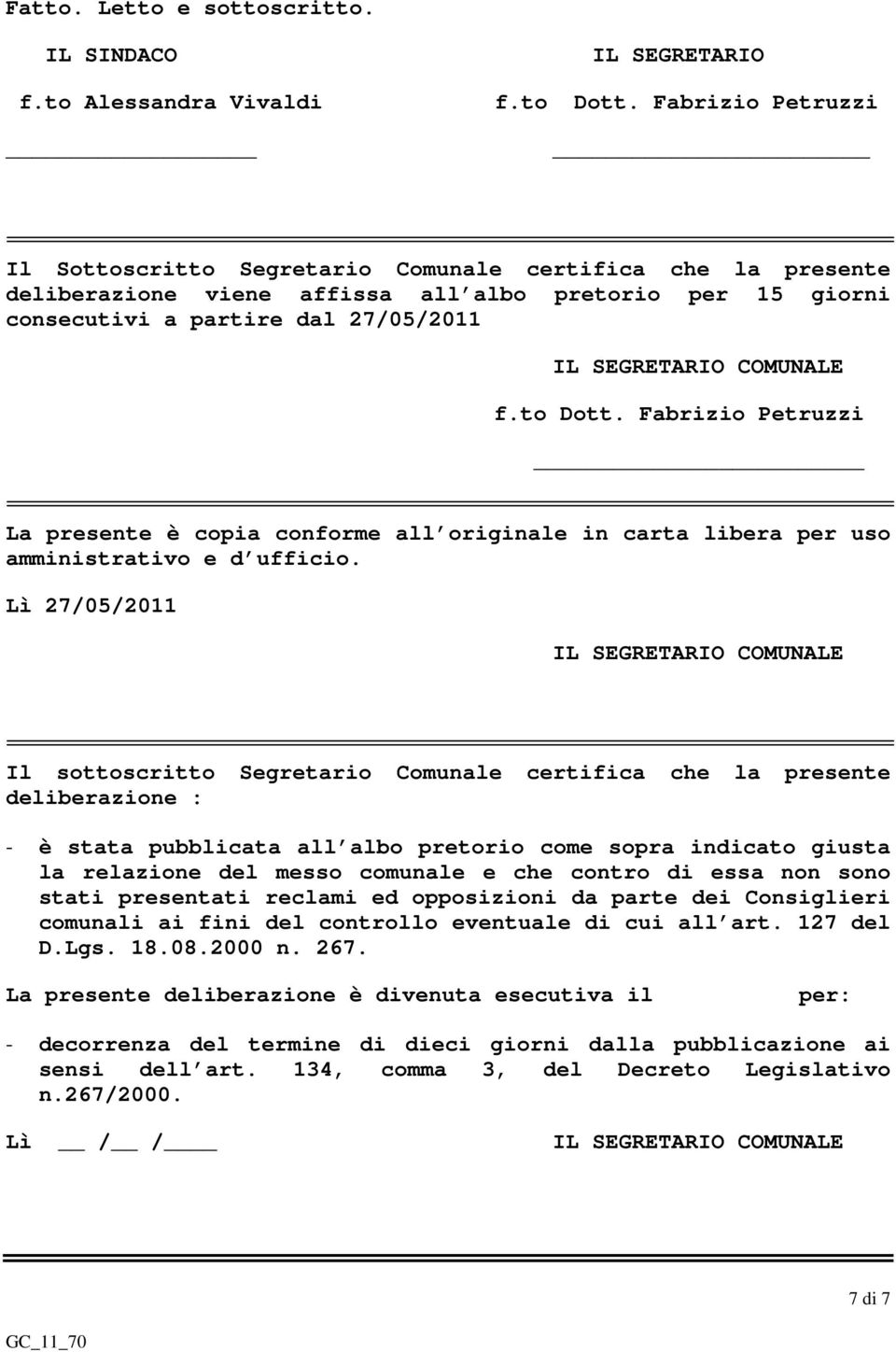 f.to Dott. Fabrizio Petruzzi La presente è copia conforme all originale in carta libera per uso amministrativo e d ufficio.