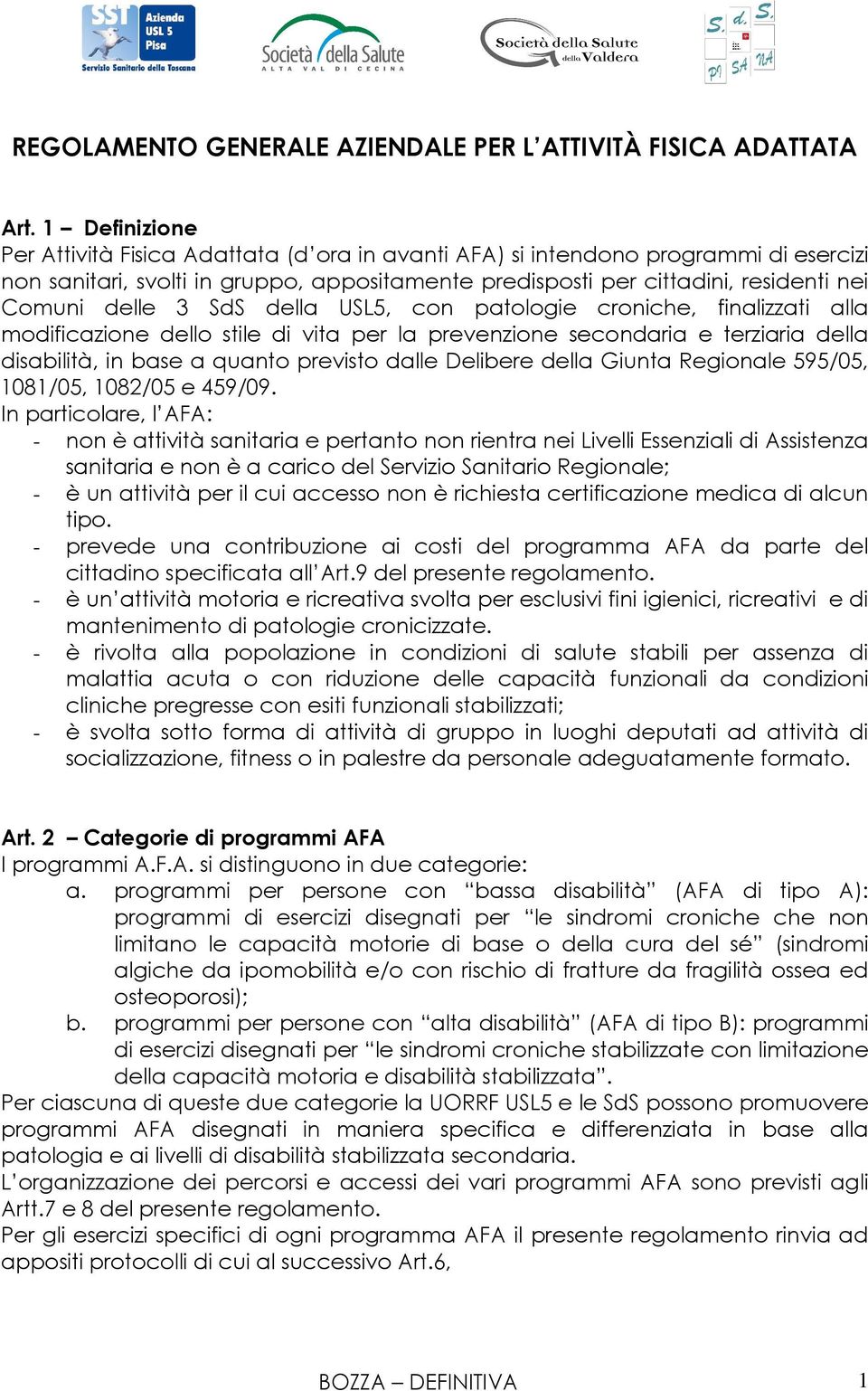 3 SdS della USL5, con patologie croniche, finalizzati alla modificazione dello stile di vita per la prevenzione secondaria e terziaria della disabilità, in base a quanto previsto dalle Delibere della