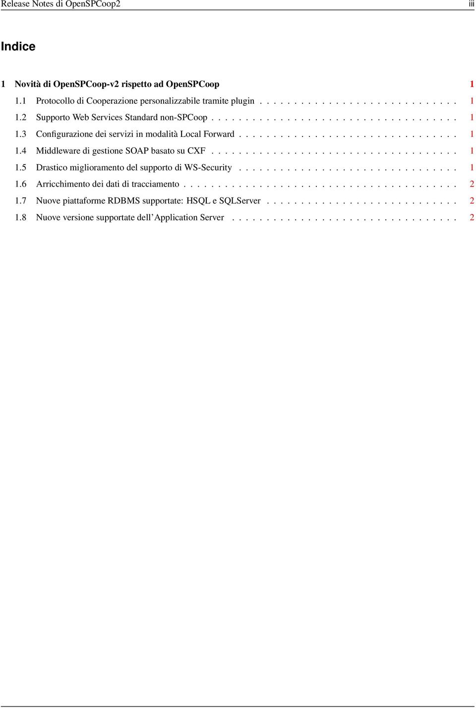 ............................... 1 1.6 Arricchimento dei dati di tracciamento........................................ 2 1.7 Nuove piattaforme RDBMS supportate: HSQL e SQLServer............................ 2 1.8 Nuove versione supportate dell Application Server.