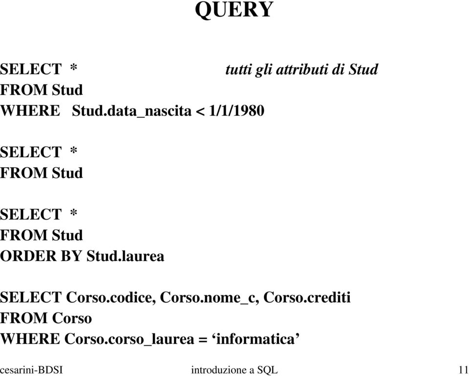 Stud.laurea SELECT Corso.codice, Corso.nome_c, Corso.