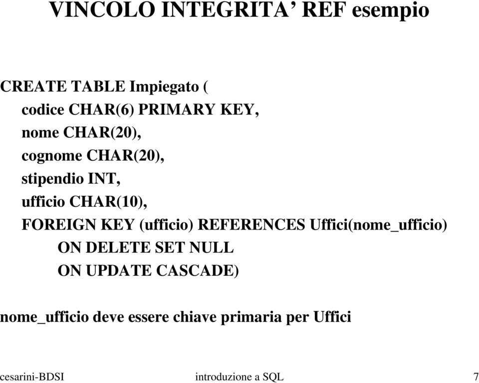 KEY (ufficio) REFERENCES Uffici(nome_ufficio) ON DELETE SET NULL ON UPDATE