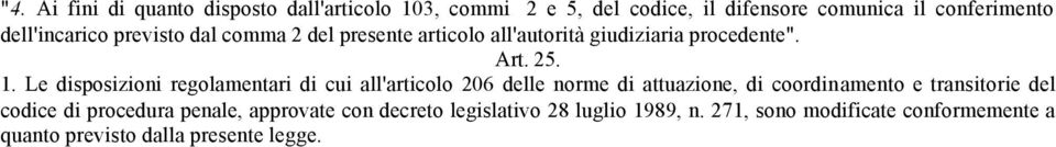 Le disposizioni regolamentari di cui all'articolo 206 delle norme di attuazione, di coordinamento e transitorie del codice