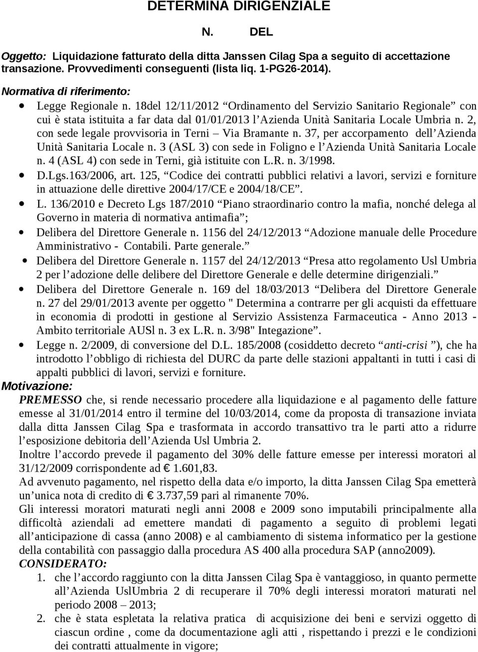 18del 12/11/2012 Ordinamento del Servizio Sanitario Regionale con cui è stata istituita a far data dal 01/01/2013 l Azienda Unità Sanitaria Locale Umbria n.