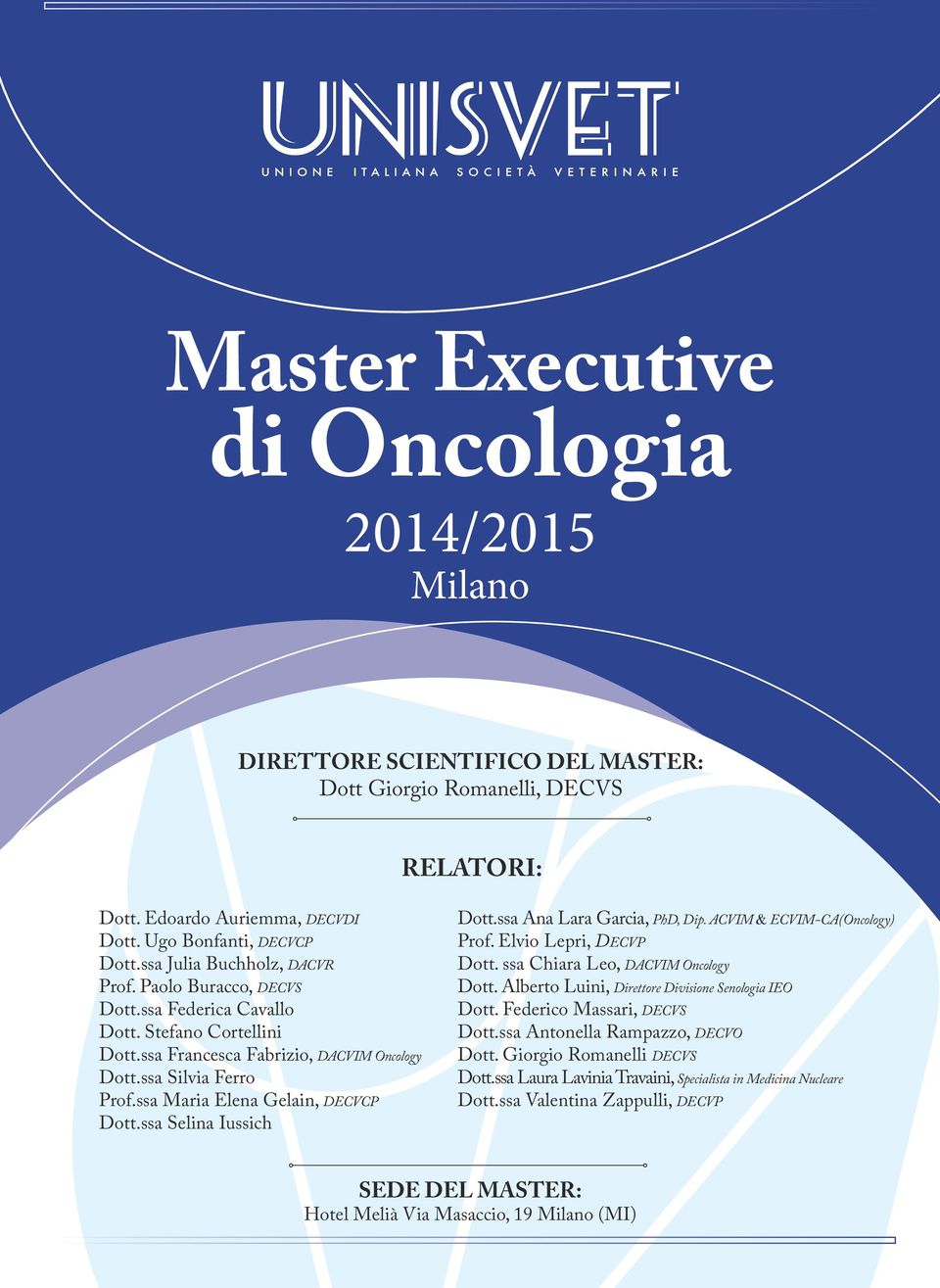 ssa Ana Lara Garcia, PhD, Dip. ACVIM & ECVIM-CA(Oncology) Prof. Elvio Lepri, DECVP Dott. ssa, DACVIM Oncology Dott. Alberto Luini, Direttore Divisione Senologia IEO Dott.