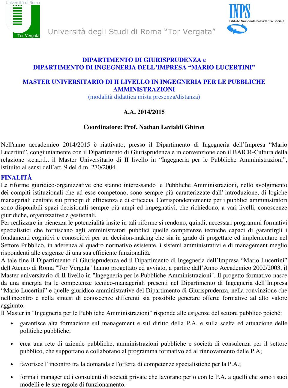 Nathan Levialdi Ghiron Nell'anno accademico 2014/2015 è riattivato, presso il Dipartimento di Ingegneria dell Impresa Mario Lucertini, congiuntamente con il Dipartimento di Giurisprudenza e in