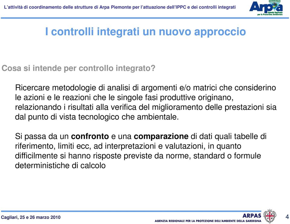 i risultati alla verifica del miglioramento delle prestazioni sia dal punto di vista tecnologico che ambientale.