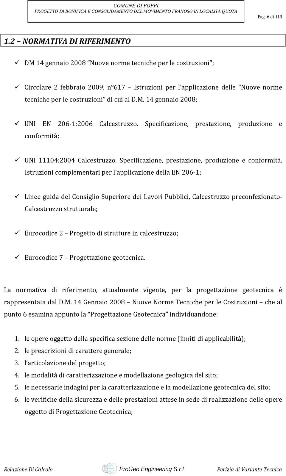 cui al D.M. 14 gennaio 2008; UNI EN 206-1:2006 Calcestruzzo. Specificazione, prestazione, produzione e conformità;