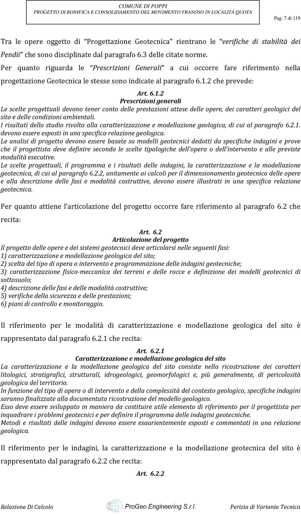 2 che prevede: Art. 6.1.2 Prescrizioni generali Le scelte progettuali devono tener conto delle prestazioni attese delle opere, dei caratteri geologici del sito e delle condizioni ambientali.