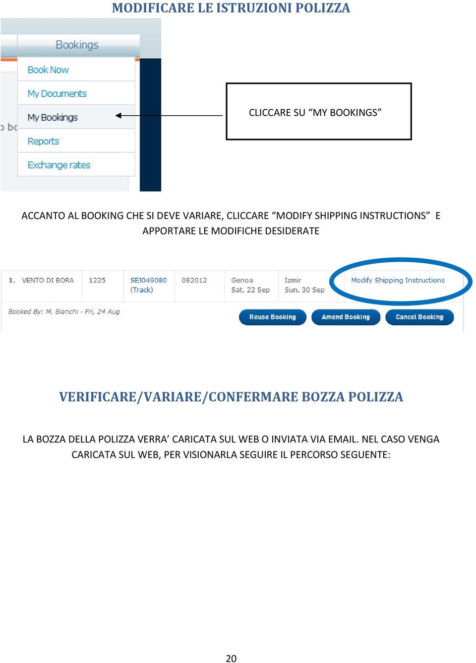 VERIFICARE/VARIARE/CONFERMARE BOZZA POLIZZA LA BOZZA DELLA POLIZZA VERRA CARICATA SUL WEB