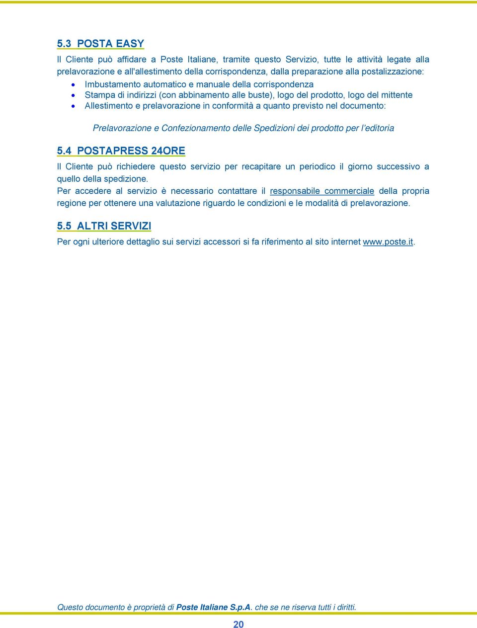 conformità a quanto previsto nel documento: Prelavorazione e Confezionamento delle Spedizioni dei prodotto per l editoria 5.