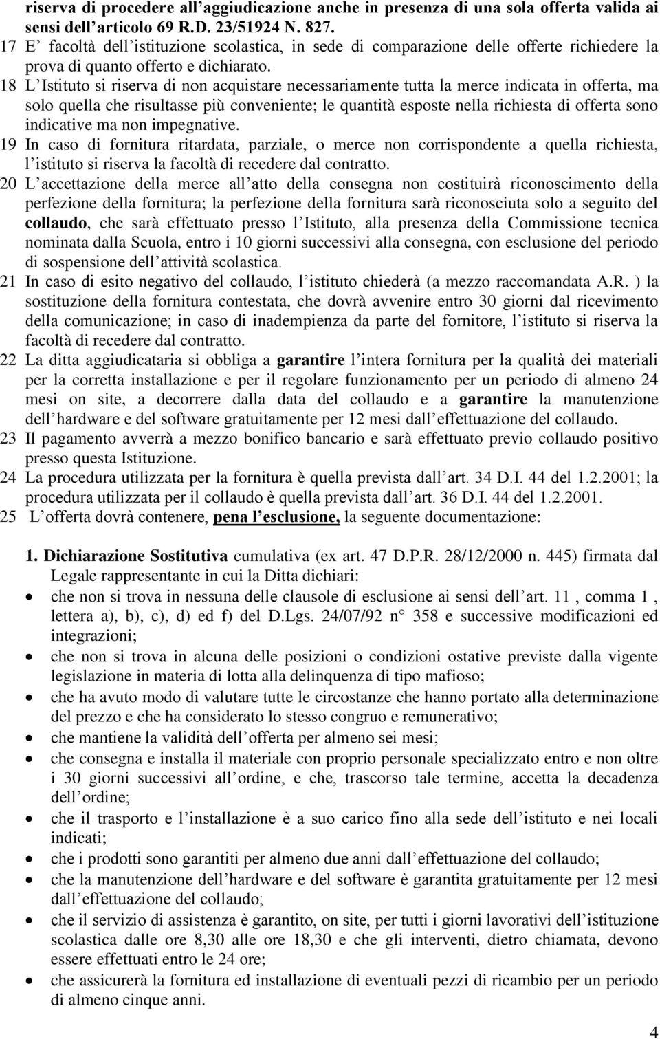 18 L Istituto si riserva di non acquistare necessariamente tutta la merce indicata in offerta, ma solo quella che risultasse più conveniente; le quantità esposte nella richiesta di offerta sono