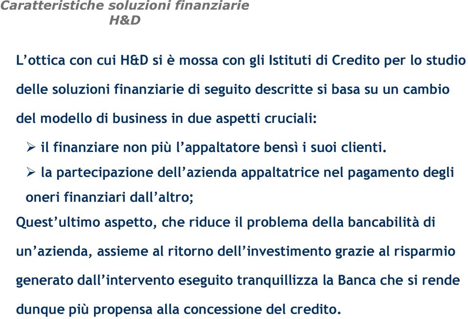 la partecipazione dell azienda appaltatrice nel pagamento degli oneri finanziari dall altro; Quest ultimo aspetto, che riduce il problema della bancabilità di