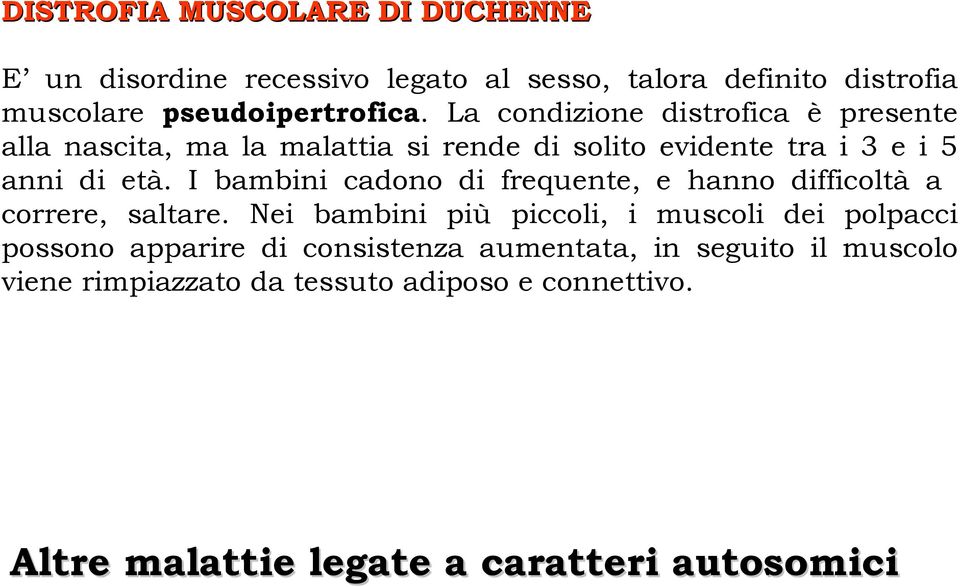 I bambini cadono di frequente, e hanno difficoltà a correre, saltare.