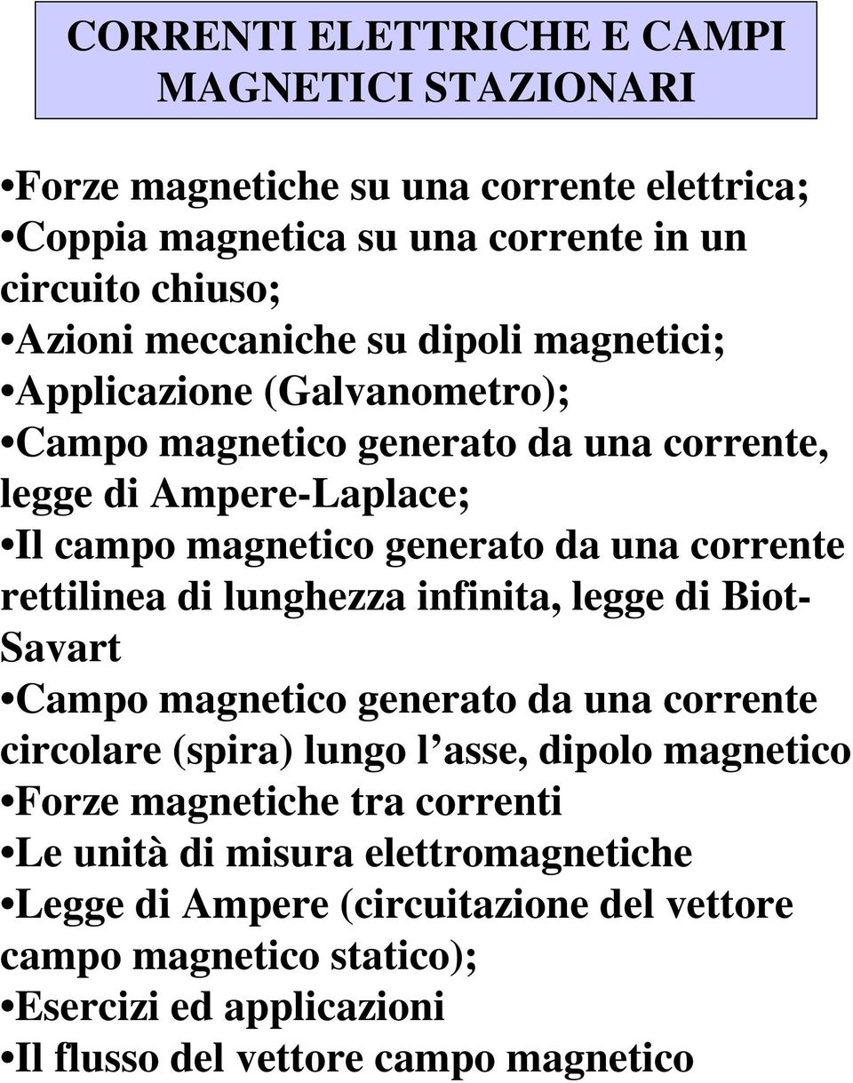 ettilinea di lunghezza infinita, legge di iot- Savat Campo magnetico geneato da una coente cicolae (spia) lungo l asse, dipolo magnetico Foze magnetiche ta