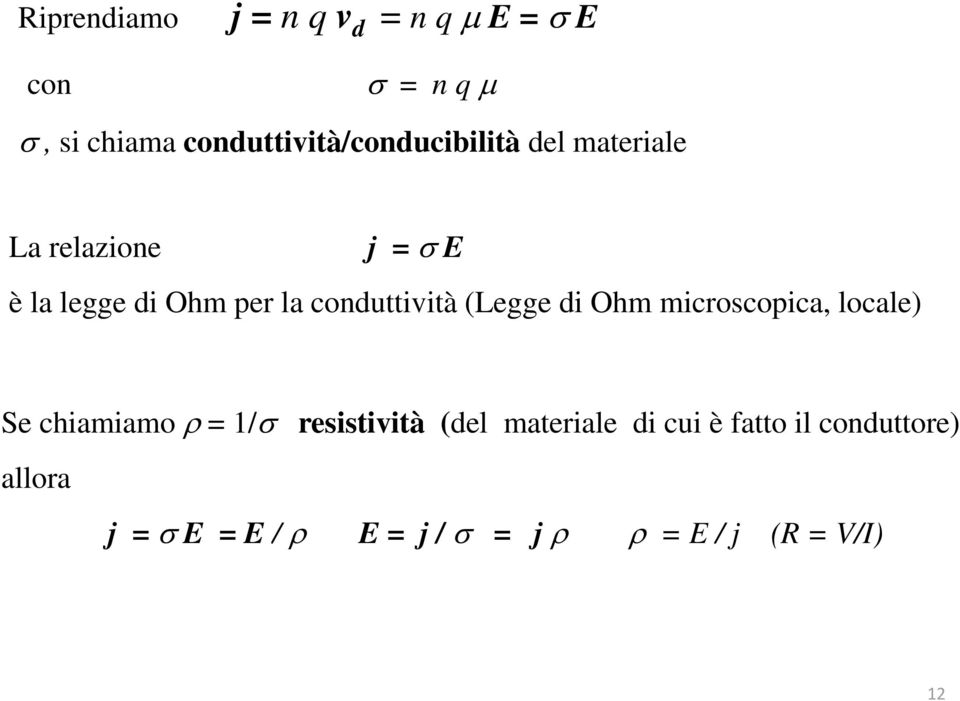 conduttività (Legge di Ohm microscopica, locale) Se chiamiamo ρ = 1/σ allora