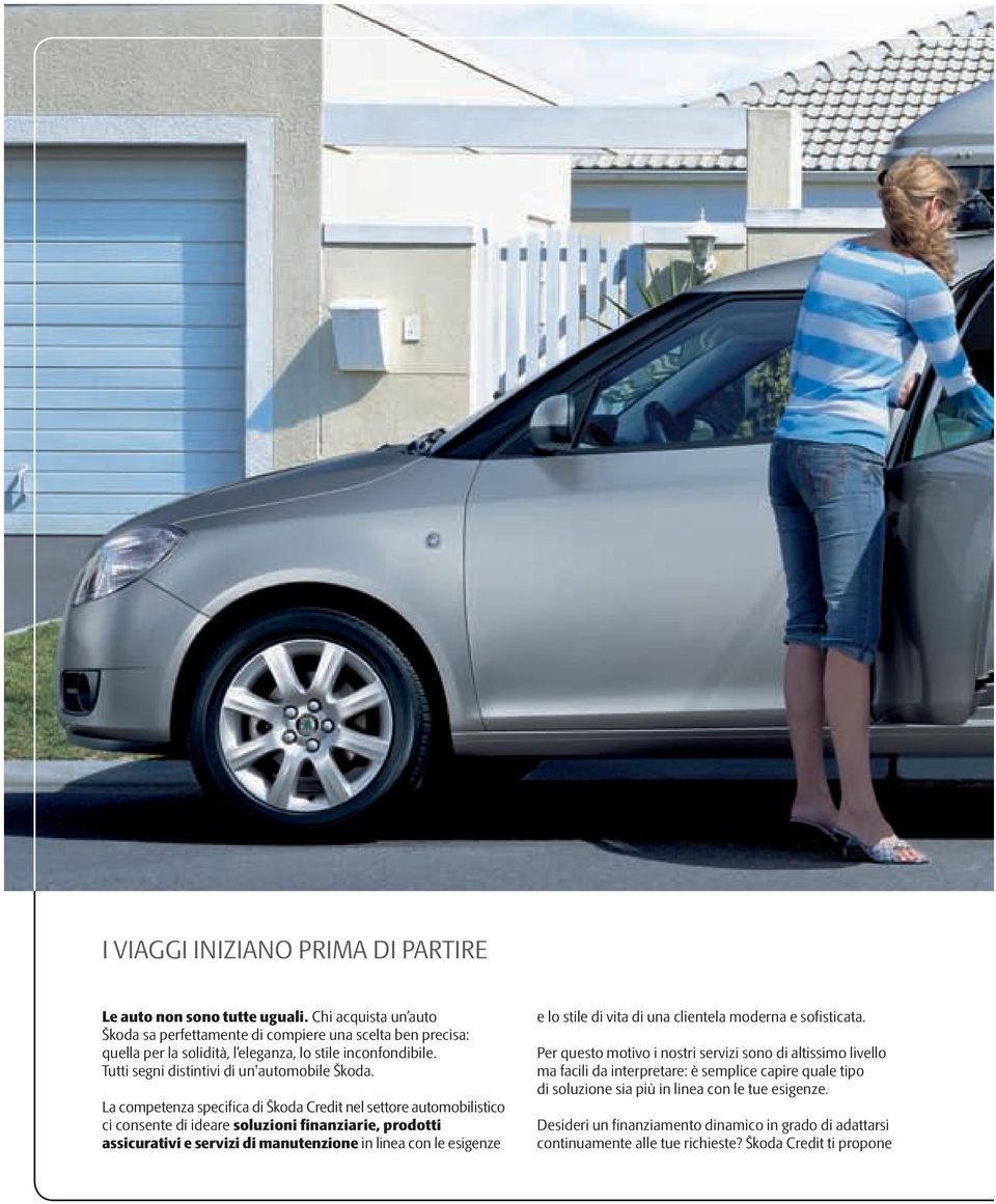 La competenza specifica di Škoda Credit nel settore automobilistico ci consente di ideare soluzioni finanziarie, prodotti assicurativi e servizi di manutenzione in linea con le esigenze e lo