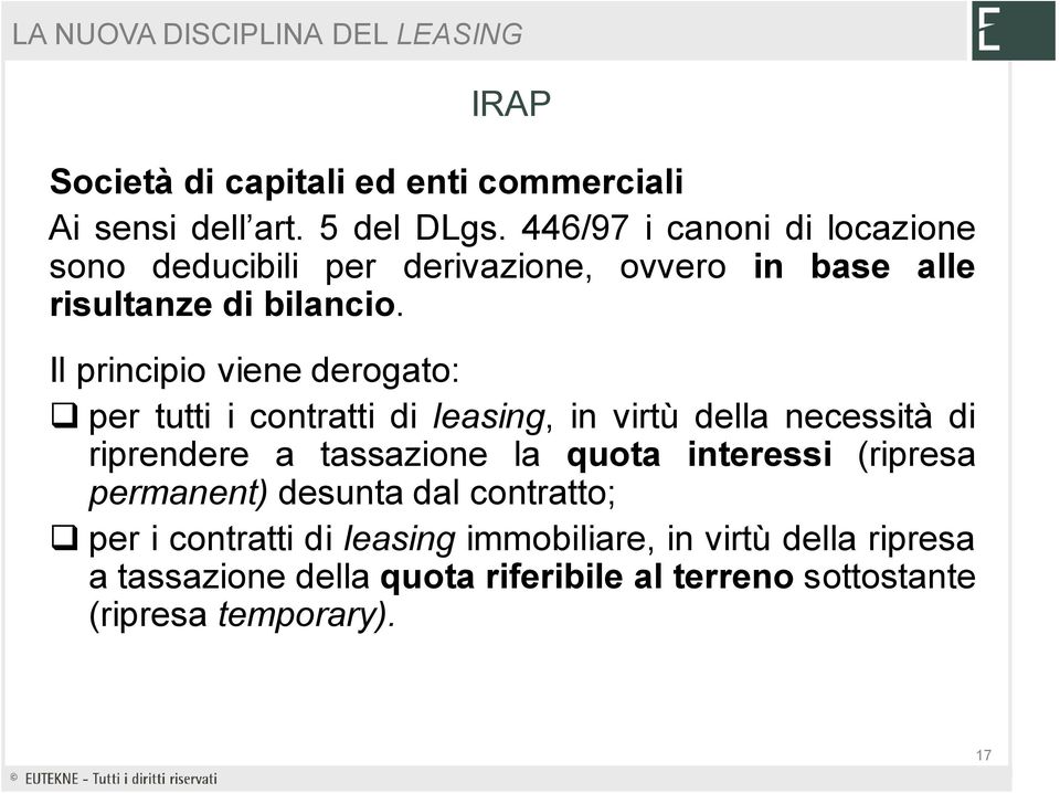 Il principio viene derogato: per tutti i contratti di leasing, in virtù della necessità di riprendere a tassazione la quota