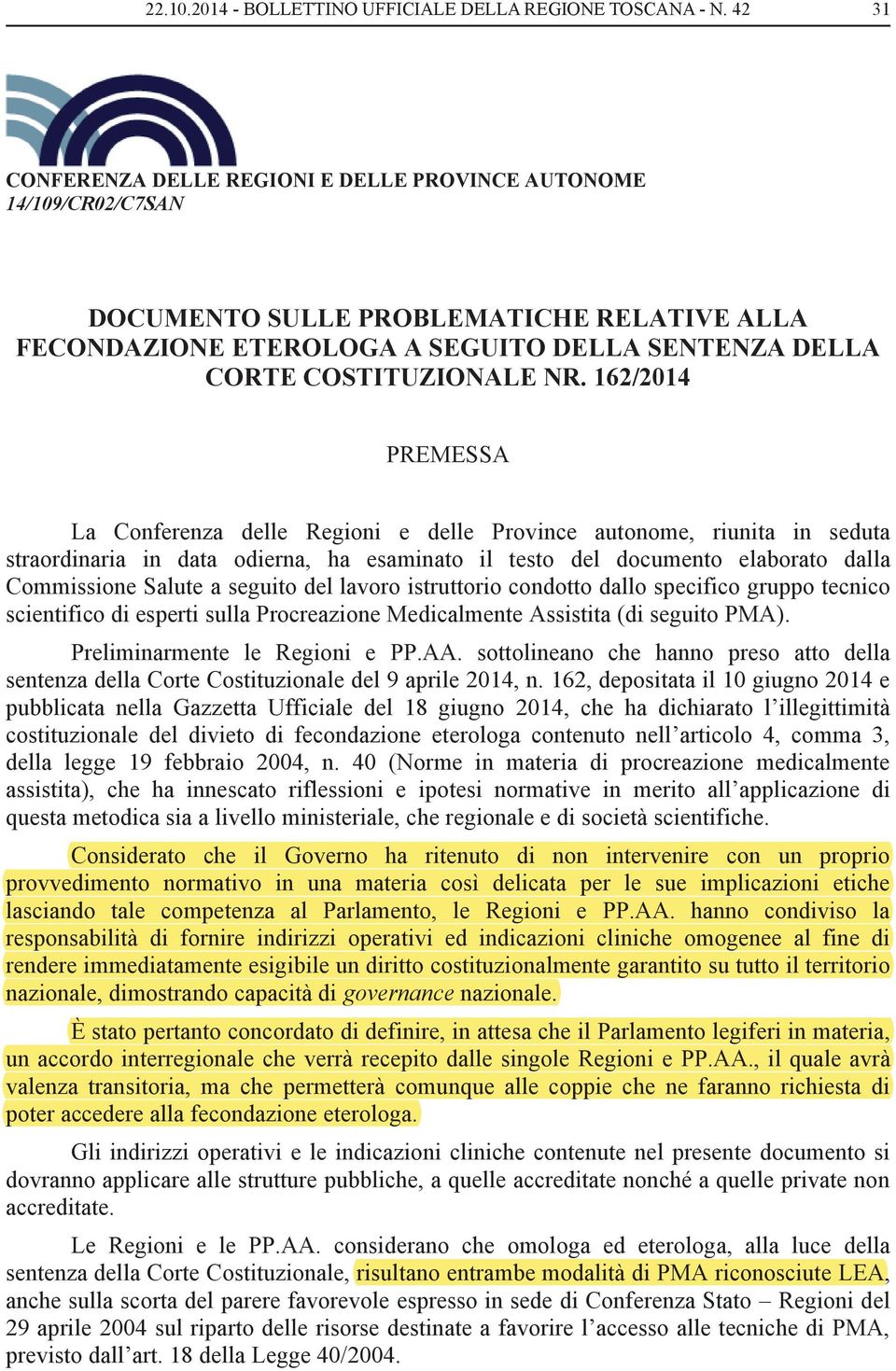 162/2014 PREMESSA La Conferenza delle Regioni e delle Province autonome, riunita in seduta straordinaria in data odierna, ha esaminato il testo del documento elaborato dalla Commissione Salute a