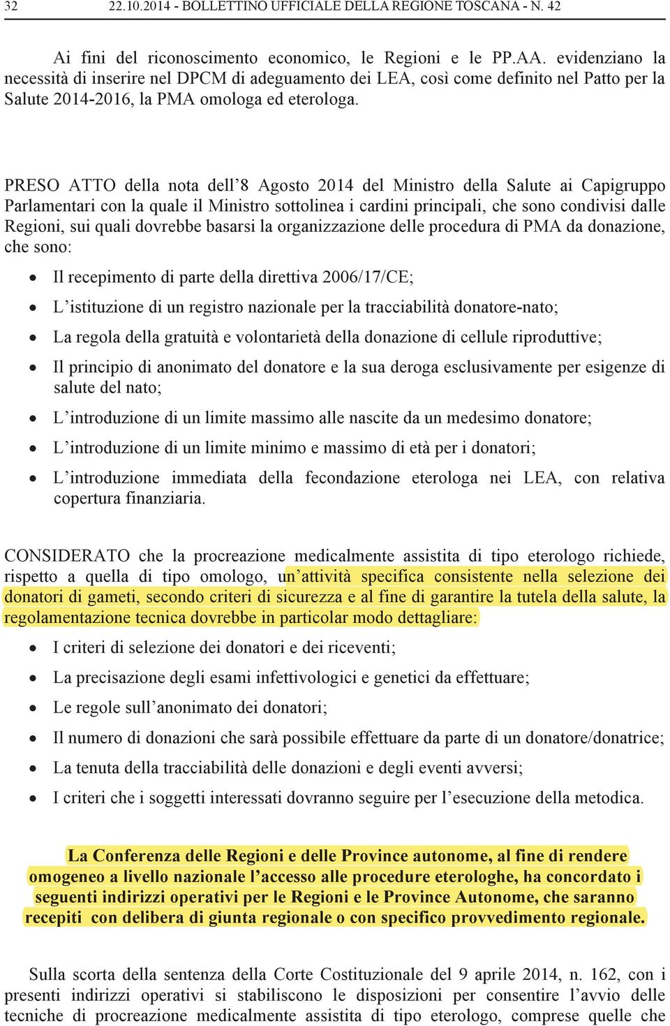 PRESO ATTO della nota dell 8 Agosto 2014 del Ministro della Salute ai Capigruppo Parlamentari con la quale il Ministro sottolinea i cardini principali, che sono condivisi dalle Regioni, sui quali