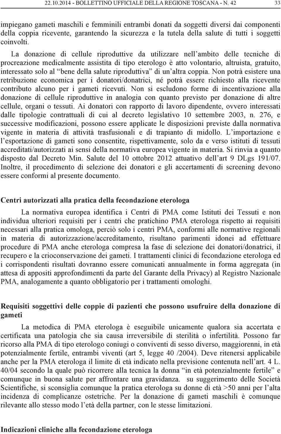 La donazione di cellule riproduttive da utilizzare nell ambito delle tecniche di procreazione medicalmente assistita di tipo eterologo è atto volontario, altruista, gratuito, interessato solo al bene