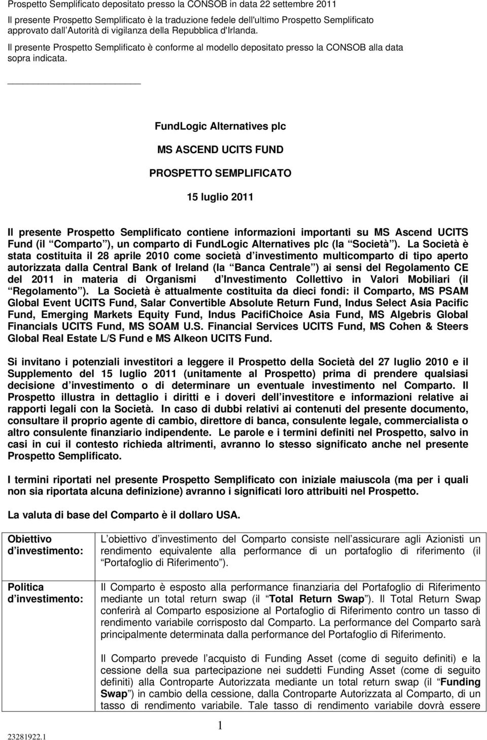 FundLogic Alternatives plc MS ASCEND UCITS FUND PROSPETTO SEMPLIFICATO 15 luglio 2011 Il presente Prospetto Semplificato contiene informazioni importanti su MS Ascend UCITS Fund (il Comparto ), un