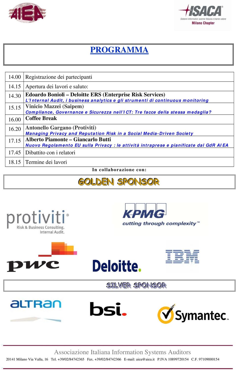 15 Vinicio Mazzei (Saipem) Compliance, Governance e Sicurezza nell ICT: Tre facce della stessa medaglia? 16.00 Coffee Break 16.