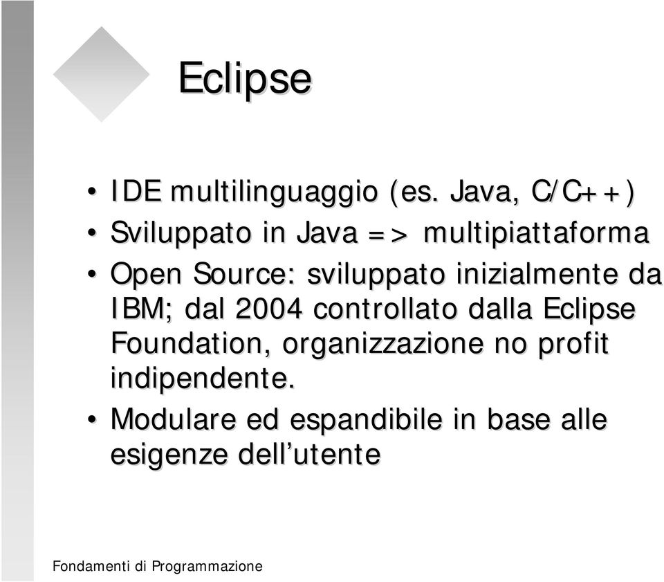 sviluppato inizialmente da IBM; dal 2004 controllato dalla Eclipse