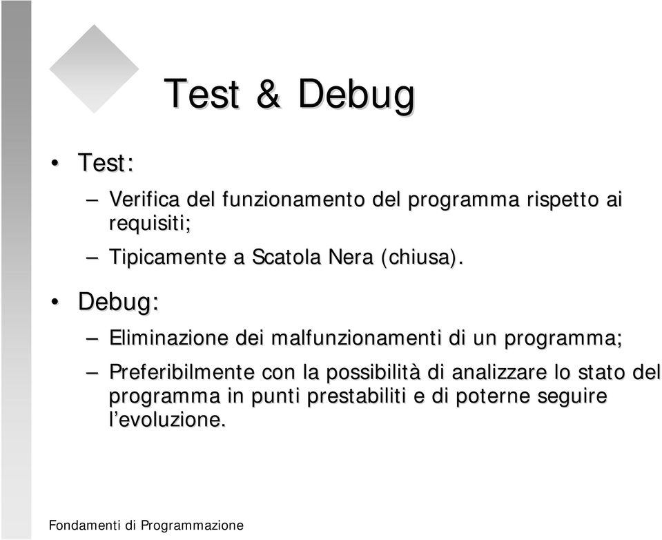 Debug: Eliminazione dei malfunzionamenti di un programma; Preferibilmente