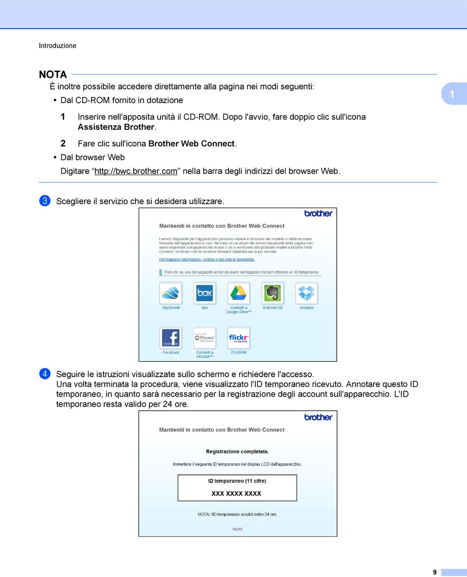 com nella barra degli indirizzi del browser Web. c Scegliere il servizio che si desidera utilizzare. d Seguire le istruzioni visualizzate sullo schermo e richiedere l'accesso.