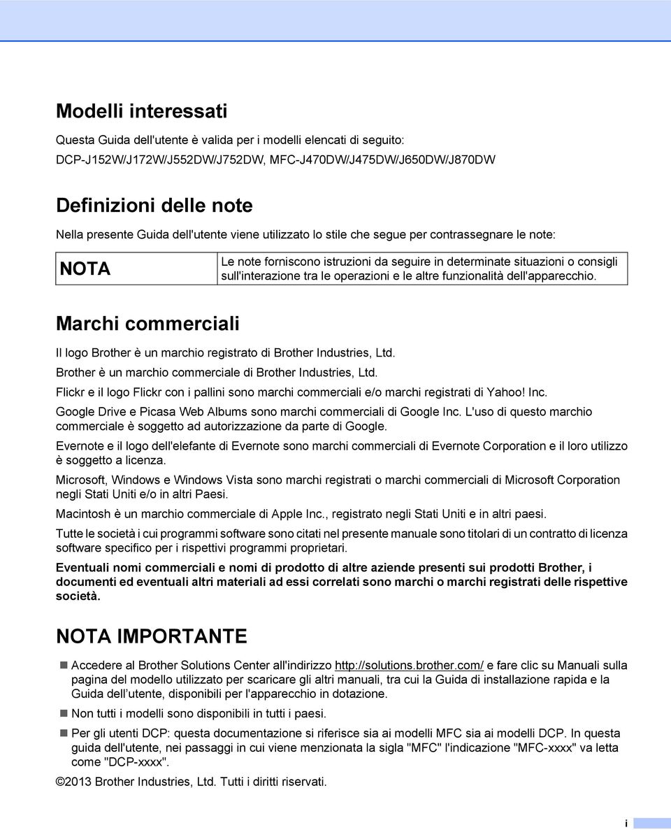 funzionalità dell'apparecchio. Marchi commerciali Il logo Brother è un marchio registrato di Brother Industries, Ltd. Brother è un marchio commerciale di Brother Industries, Ltd.