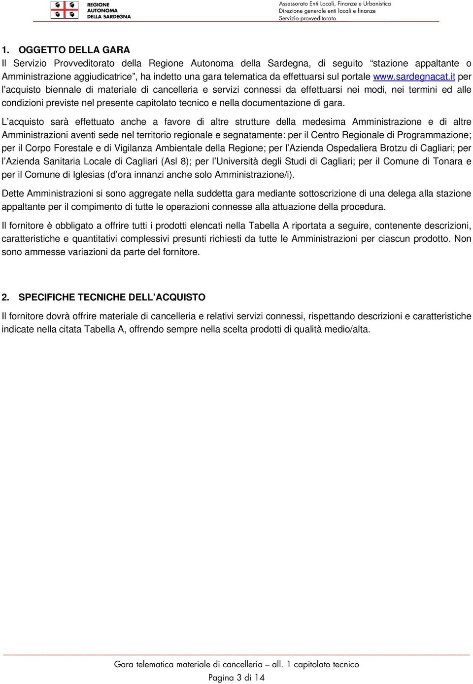 it per l acquisto biennale di materiale di cancelleria e servizi connessi da effettuarsi nei modi, nei termini ed alle condizioni previste nel presente capitolato tecnico e nella documentazione di