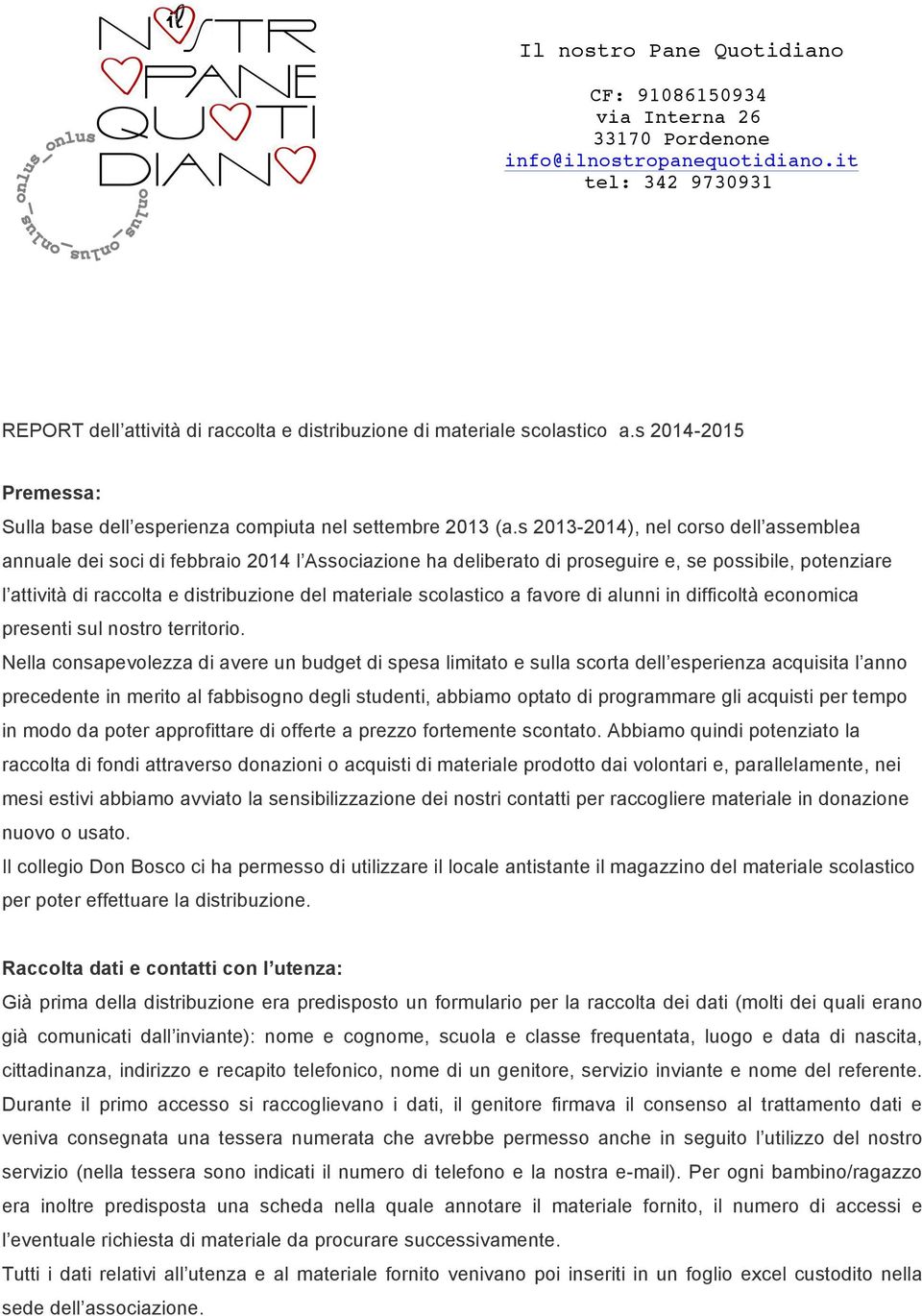 s 2013-2014), nel corso dell assemblea annuale dei soci di febbraio 2014 l Associazione ha deliberato di proseguire e, se possibile, potenziare l attività di raccolta e distribuzione del materiale