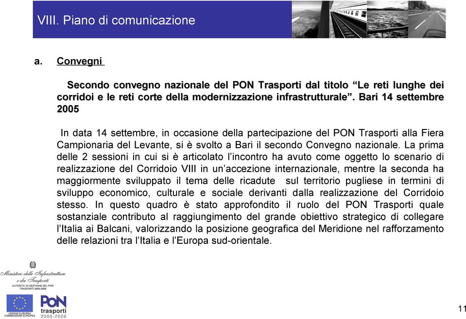 Bari 14 settembre 2005 In data 14 settembre, in occasione della partecipazione del PON Trasporti alla Fiera Campionaria del Levante, si è svolto a Bari il secondo Convegno nazionale.