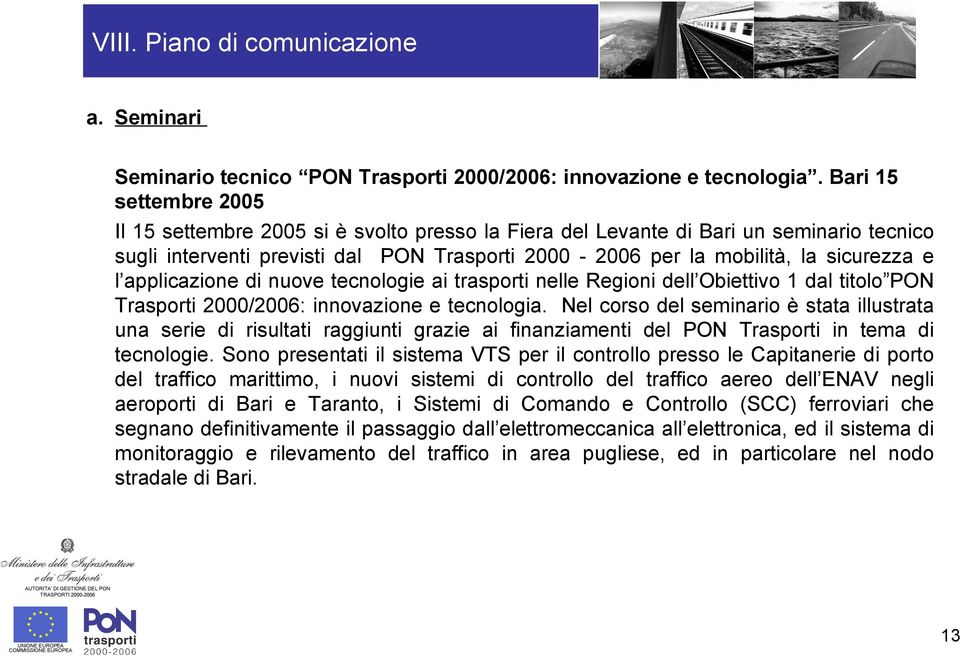 l applicazione di nuove tecnologie ai trasporti nelle Regioni dell Obiettivo 1 dal titolo PON Trasporti 2000/2006: innovazione e tecnologia.