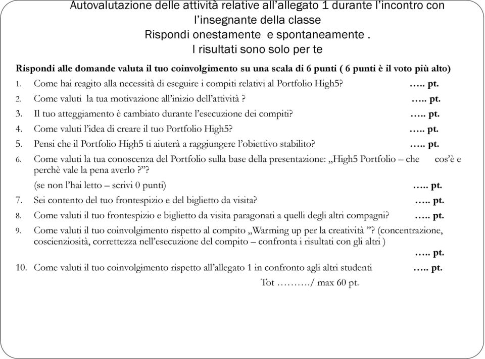 Come hai reagito alla necessità di eseguire i compiti relativi al Portfolio High5?.. pt. 2. Come valuti la tua motivazione all inizio dell attività?.. pt. 3.