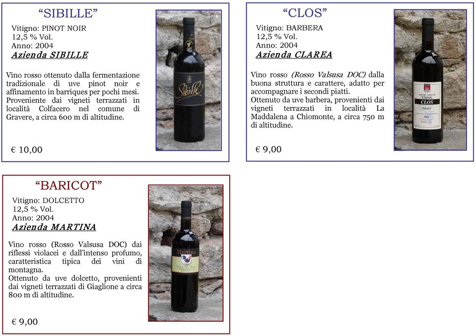 CLOS Vitigno: BARBERA Vino rosso (Rosso Valsusa DOC) dalla buona struttura e carattere, adatto per accompagnare i secondi piatti.