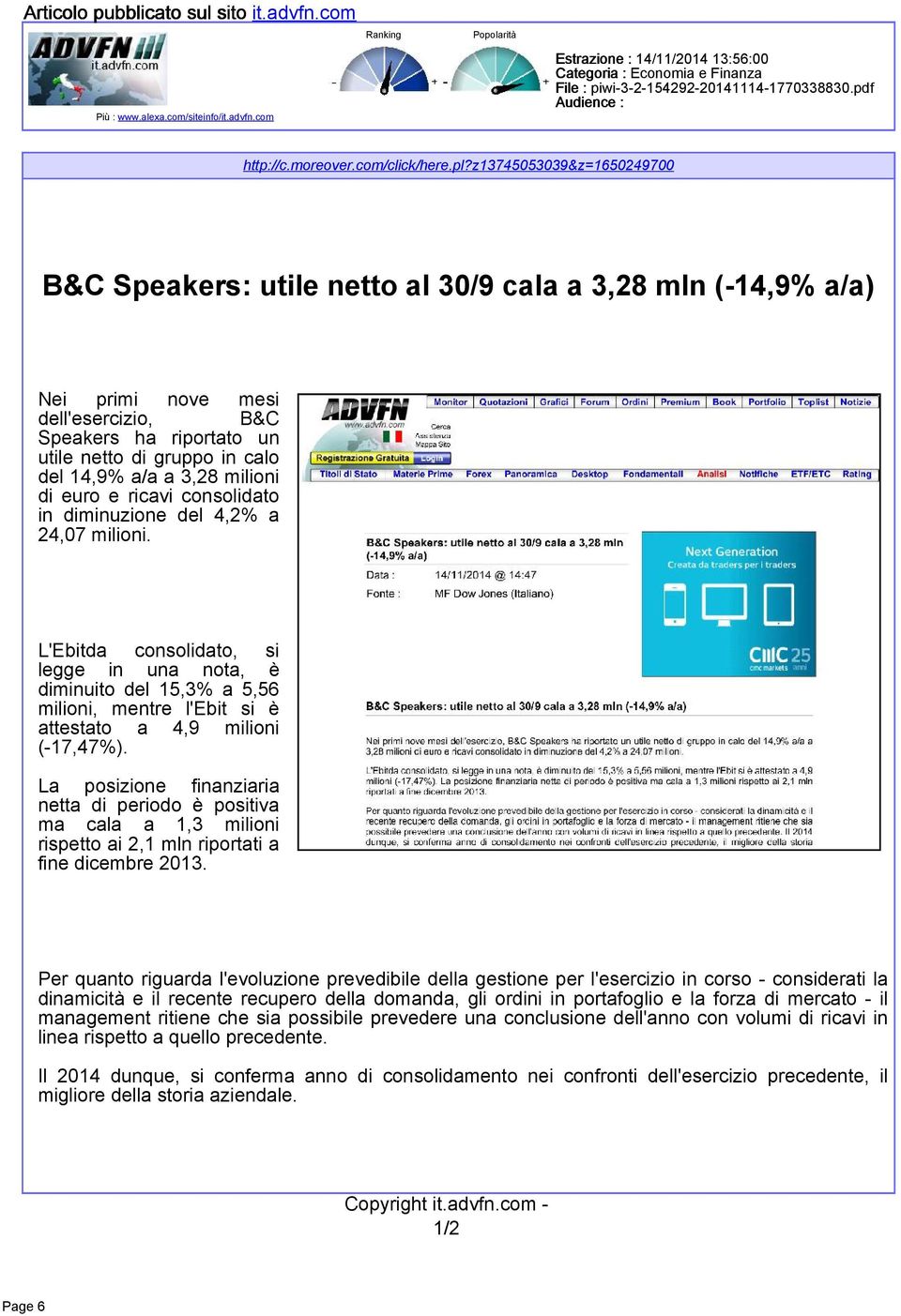 z13745053039&z=1650249700 B&C Speakers: utile netto al 30/9 cala a 3,28 mln (-14,9% a/a) Nei primi nove mesi dell'esercizio, B&C Speakers ha riportato un utile netto di gruppo in calo del 14,9% a/a a