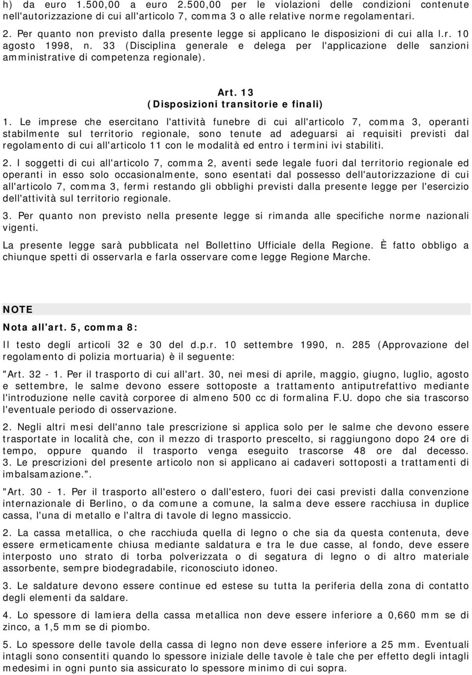 Le imprese che esercitano l'attività funebre di cui all'articolo 7, comma 3, operanti stabilmente sul territorio regionale, sono tenute ad adeguarsi ai requisiti previsti dal regolamento di cui