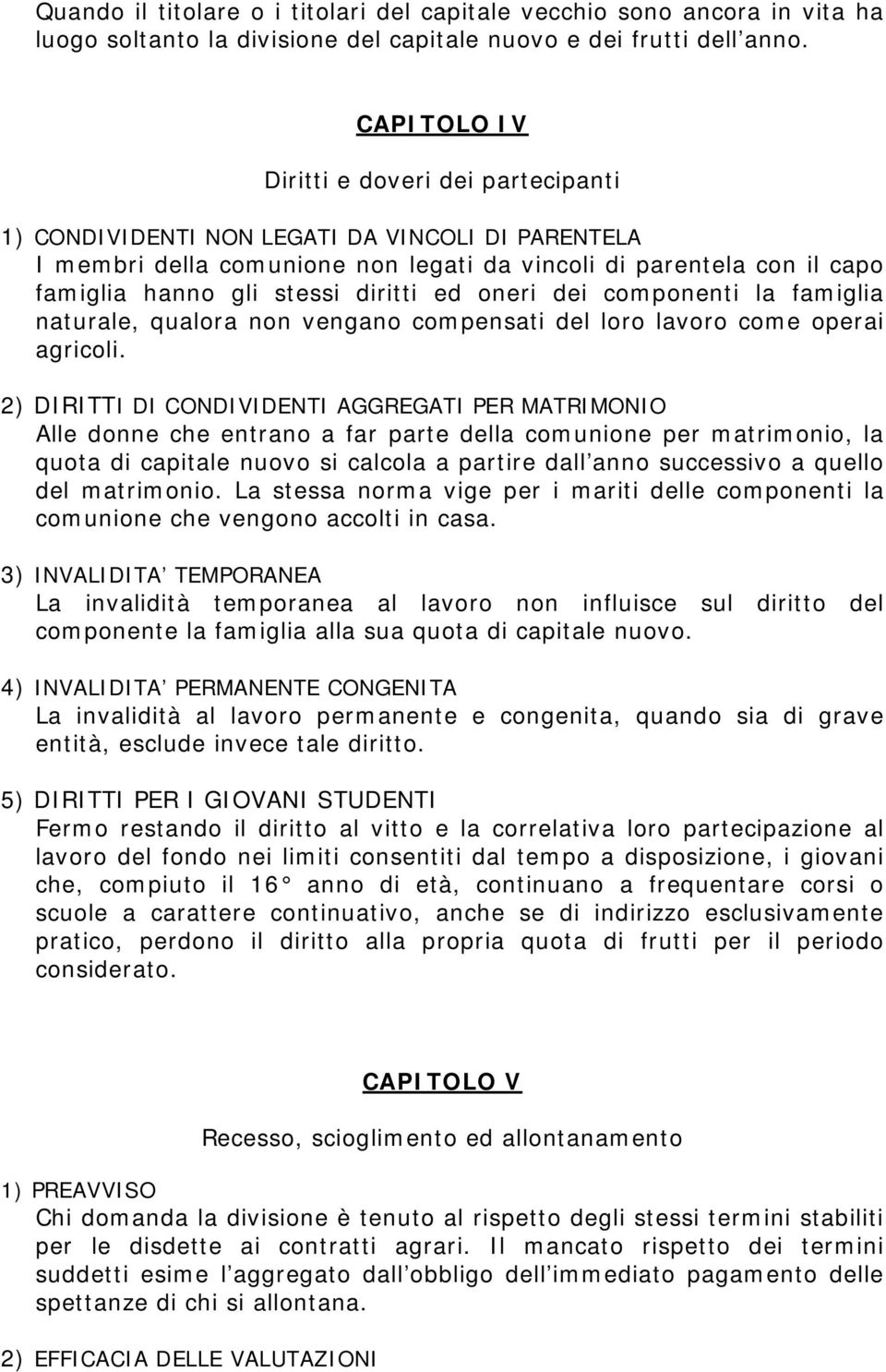 diritti ed oneri dei componenti la famiglia naturale, qualora non vengano compensati del loro lavoro come operai agricoli.