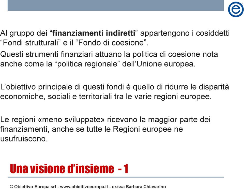 L obiettivo principale di questi fondi è quello di ridurre le disparità economiche, sociali e territoriali tra le varie regioni