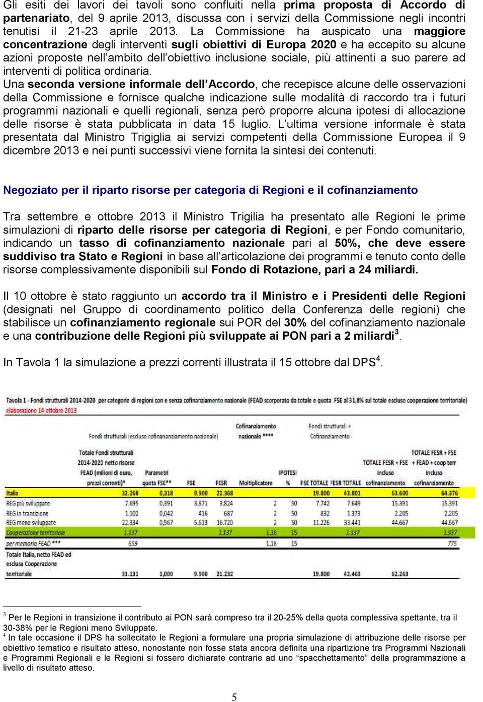 più attinenti a suo parere ad interventi di politica ordinaria.