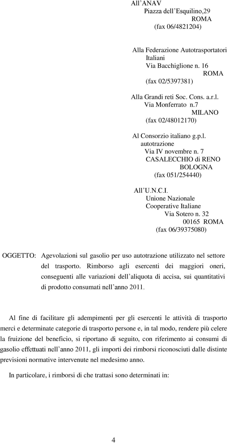 32 00165 (fax 06/39375080) OGGETTO: Agevolazioni sul gasolio per uso autotrazione utilizzato nel settore del trasporto.