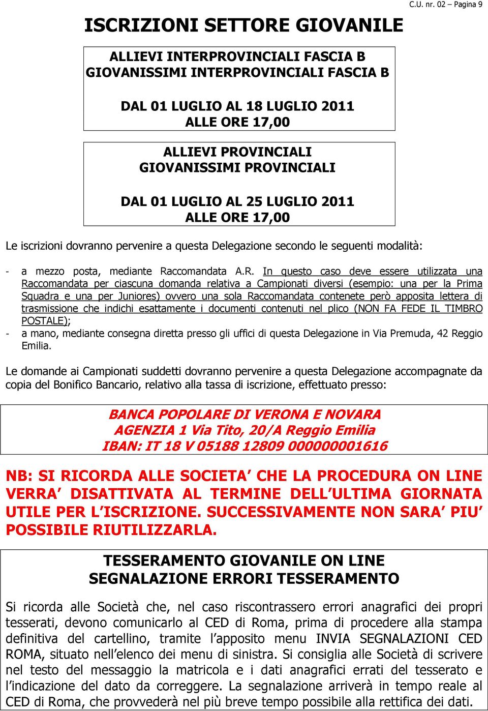 17,00 Le iscrizioni dovranno pervenire a questa Delegazione secondo le seguenti modalità: C.U. nr. 02 Pagina 9 - a mezzo posta, mediante Ra