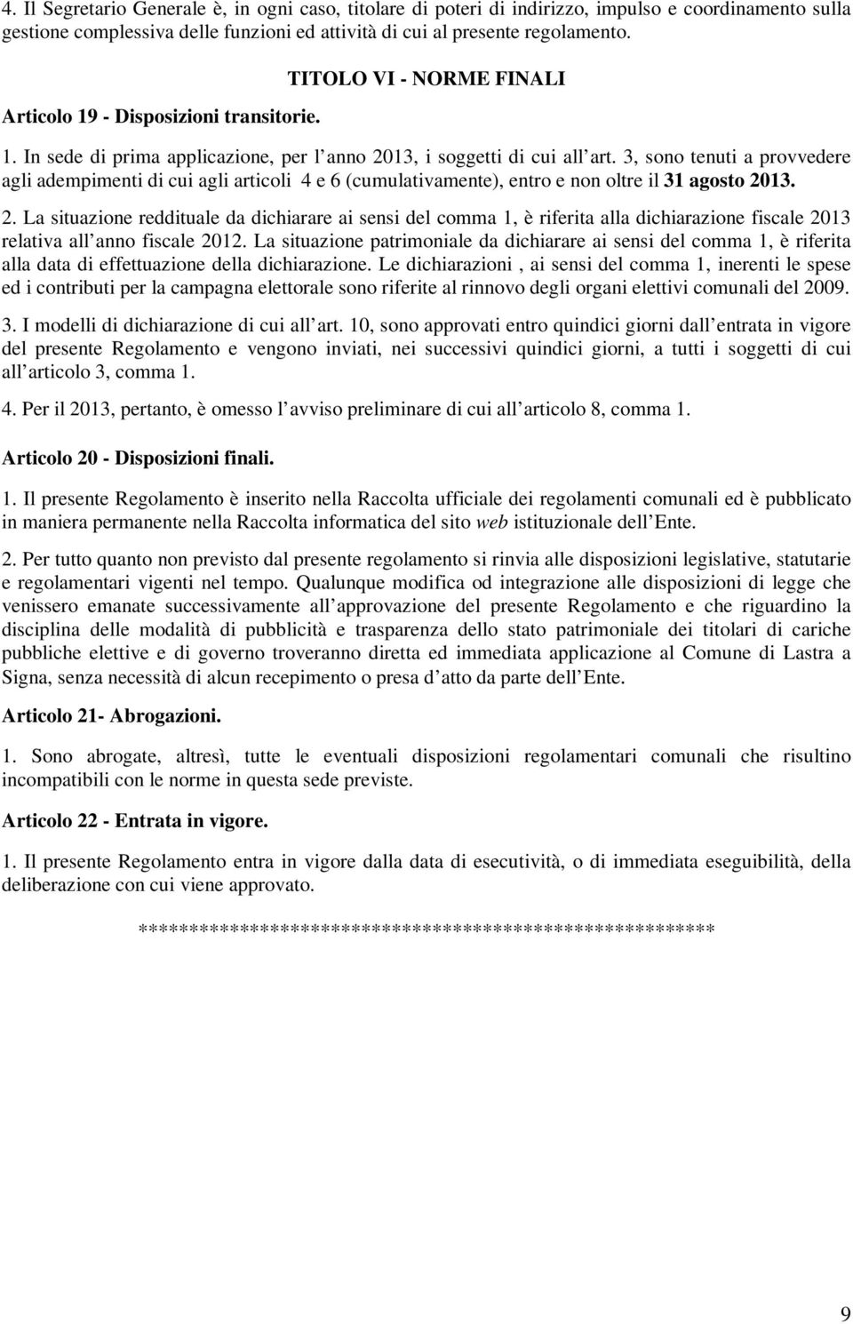 3, sono tenuti a provvedere agli adempimenti di cui agli articoli 4 e 6 (cumulativamente), entro e non oltre il 31 agosto 20