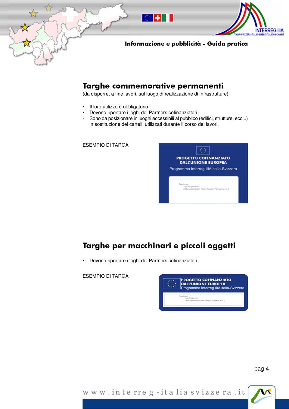 accessibili al pubblico (edifici, strutture, ecc...) in sostituzione dei cartelli utilizzati durante il corso dei lavori.