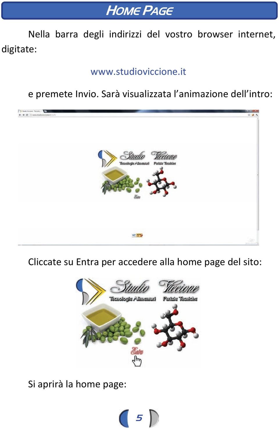 Sarà visualizzata l animazione dell intro: Cliccate su